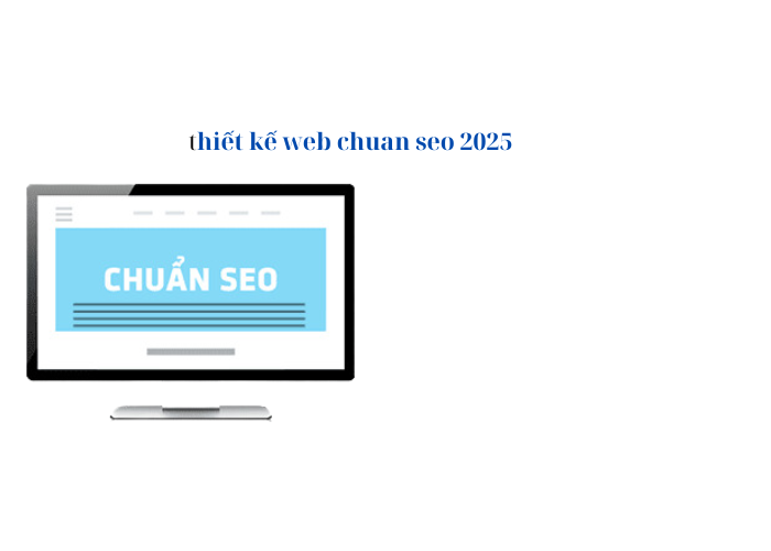 thiết kế web chuẩn seo 2025 thiết kế web chuẩn seo năm 2025